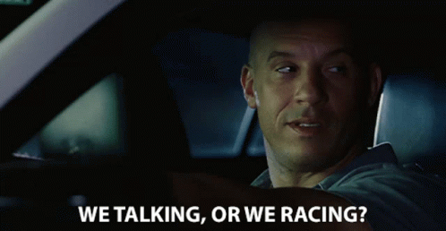 we-talking-or-we-racing-are-we-just-gonna-talk.gif